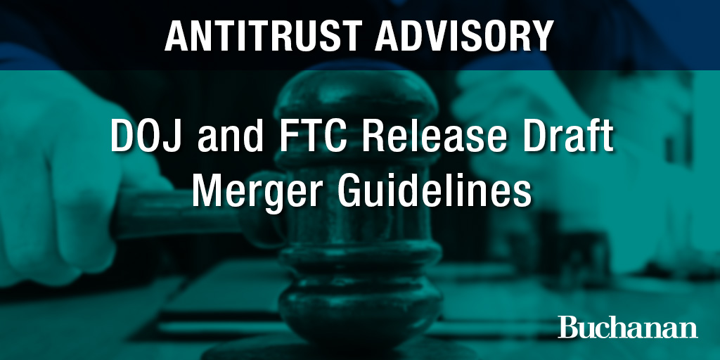 DOJ and FTC Release Draft Merger Guidelines Buchanan Ingersoll