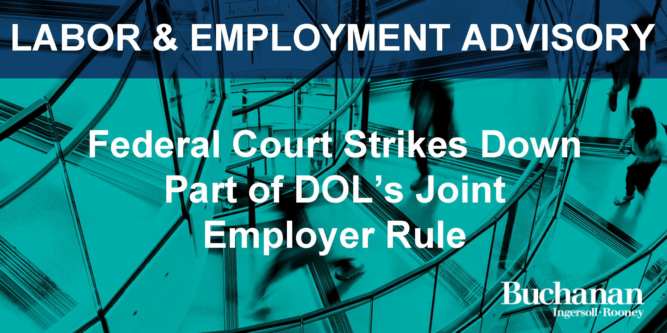 Federal Court Strikes Down Part of DOL’s Joint Employer Rule Buchanan
